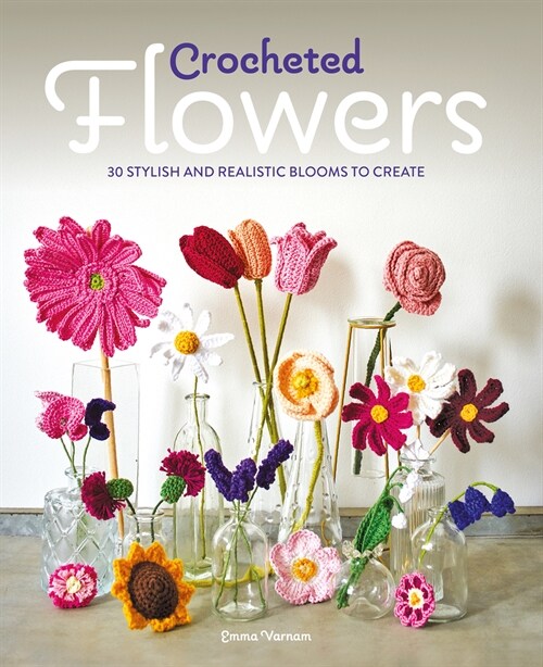 Crocheted Flowers : 30 stylish and realistic blooms to create (Paperback)