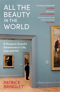 All the Beauty in the World : A Museum Guard’s Adventures in Life, Loss and Art (Paperback)