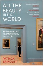 All the Beauty in the World : A Museum Guard’s Adventures in Life, Loss and Art (Paperback)