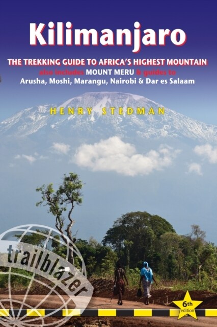 Kilimanjaro Trailblazer Trekking Guide 8e : The Trekking Guide to Africas Highest Mountain (Paperback, 6 Revised edition)