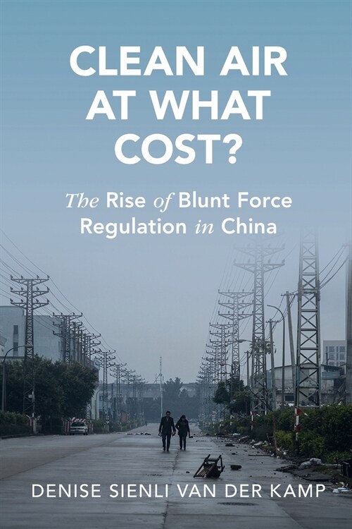 Clean Air at What Cost? : The Rise of Blunt Force Regulation in China (Paperback)