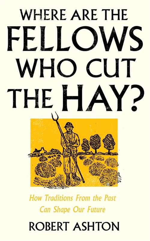 Where Are the Fellows Who Cut the Hay? : How Traditions From the Past Can Shape Our Future (Hardcover)