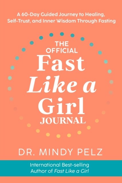 The Official Fast Like a Girl Journal : A 60-Day Guided Journey to Healing, Self-Trust and Inner Wisdom Through Fasting (Paperback)