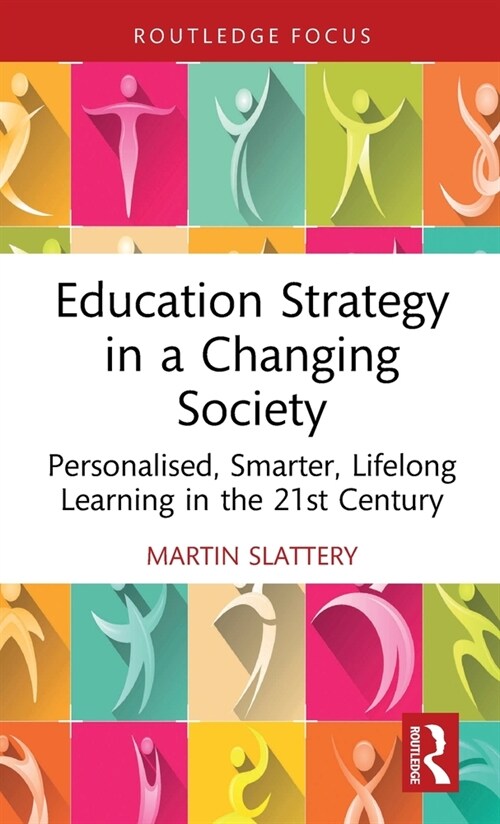 Education Strategy in a Changing Society : Personalised, Smarter, Lifelong Learning in the 21st Century (Hardcover)