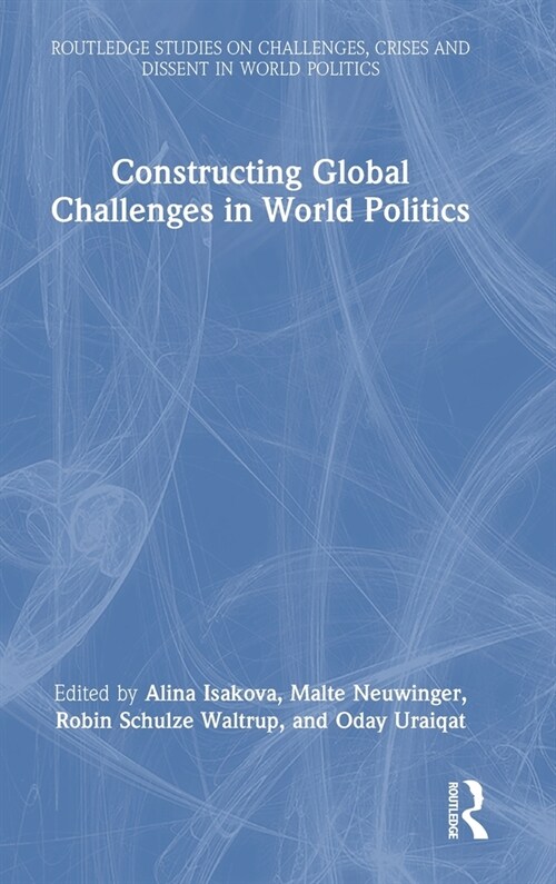 Constructing Global Challenges in World Politics (Hardcover, 1)