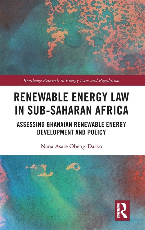 Renewable Energy Law in Sub-Saharan Africa : Assessing Ghanaian Renewable Energy Development and Policy (Hardcover)