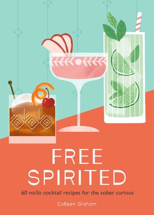 Free Spirited : 60 No/Lo Cocktail Recipes for the Sober Curious (Hardcover)