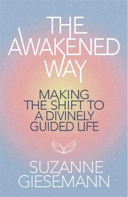 The Awakened Way : Making the Shift to a Divinely Guided Life (Paperback)