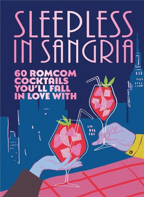 Sleepless in Sangria : 60 romcom cocktails you’ll fall in love with (Hardcover)