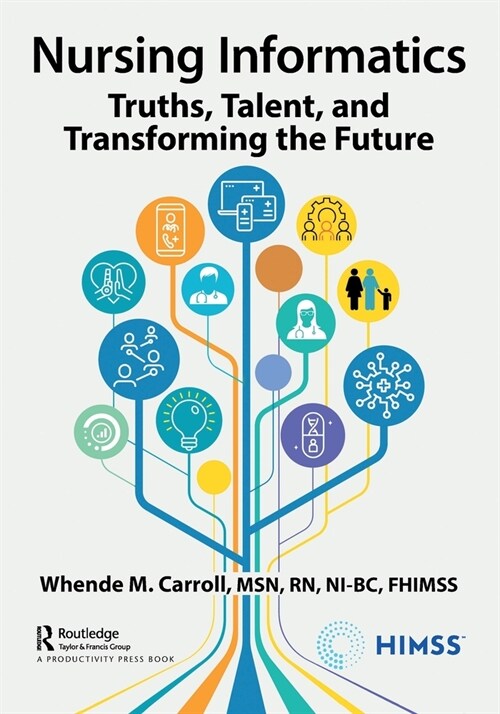 Nursing Informatics : Truths, Talent, and Transforming the Future (Paperback)
