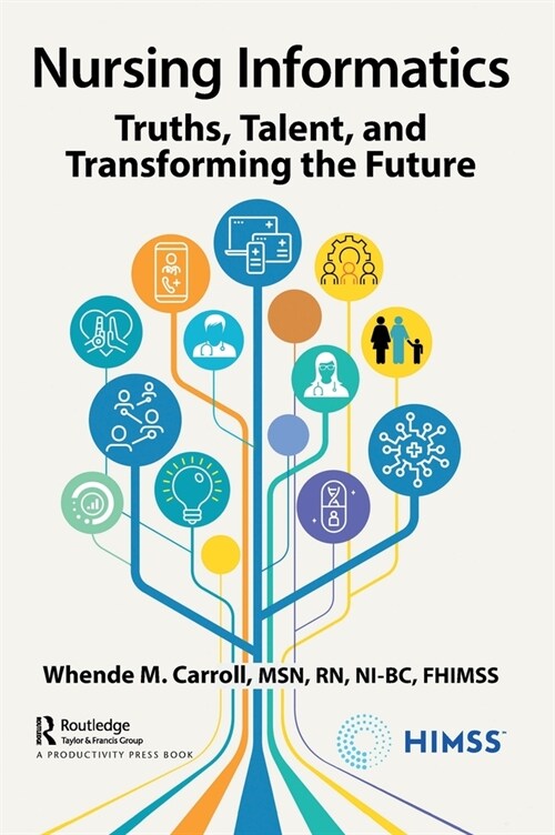 Nursing Informatics : Truths, Talent, and Transforming the Future (Hardcover)