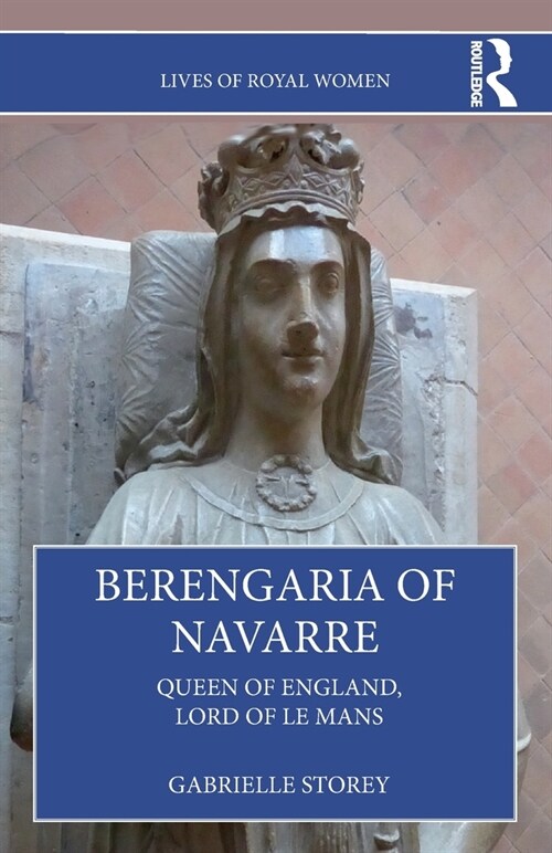 Berengaria of Navarre : Queen of England, Lord of Le Mans (Paperback)