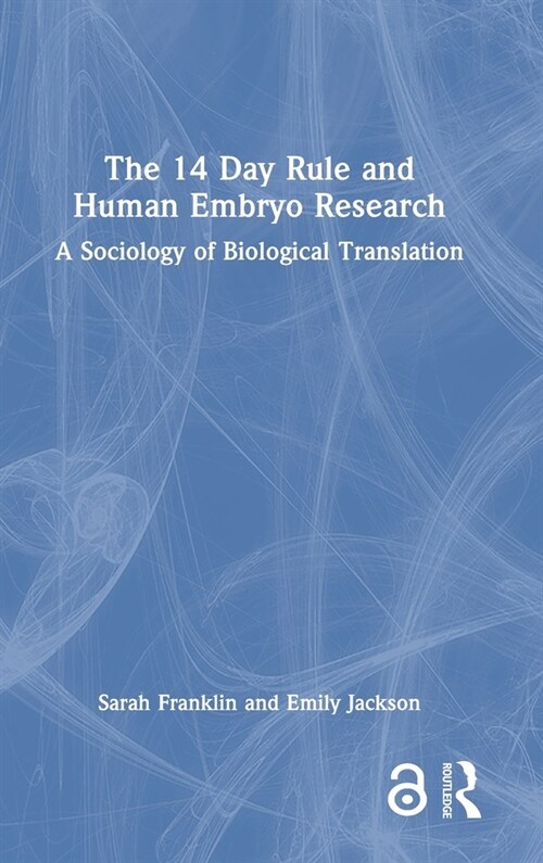 The 14 Day Rule and Human Embryo Research : A Sociology of Biological Translation (Hardcover)