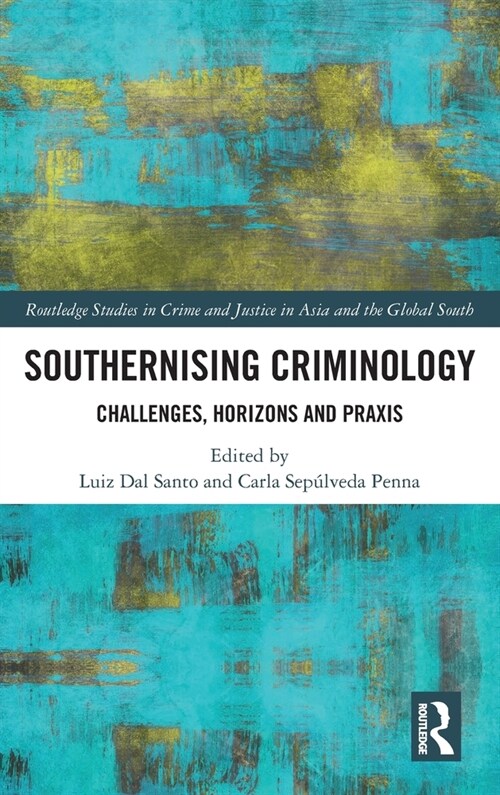 Southernising Criminology : Challenges, Horizons and Praxis (Hardcover)