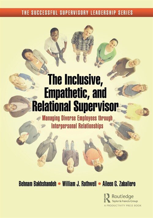 The Inclusive, Empathetic, and Relational Supervisor : Managing Diverse Employees through Interpersonal Relationships (Paperback)