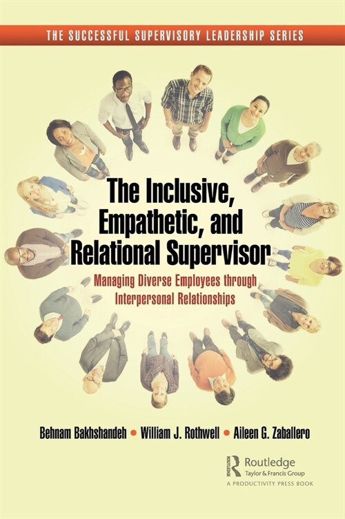 The Inclusive, Empathetic, and Relational Supervisor : Managing Diverse Employees through Interpersonal Relationships (Hardcover)