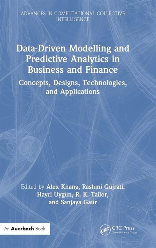 Data-Driven Modelling and Predictive Analytics in Business and Finance : Concepts, Designs, Technologies, and Applications (Hardcover)