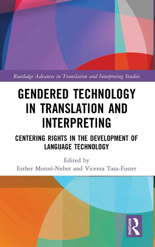 Gendered Technology in Translation and Interpreting : Centering Rights in the Development of Language Technology (Hardcover)