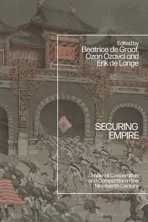 Securing Empire : Imperial Cooperation and Competition in the Nineteenth Century (Hardcover)