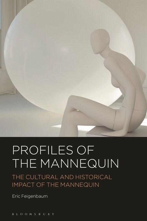 Profiles of the Mannequin : The Cultural and Historical Impact of the Mannequin (Hardcover)