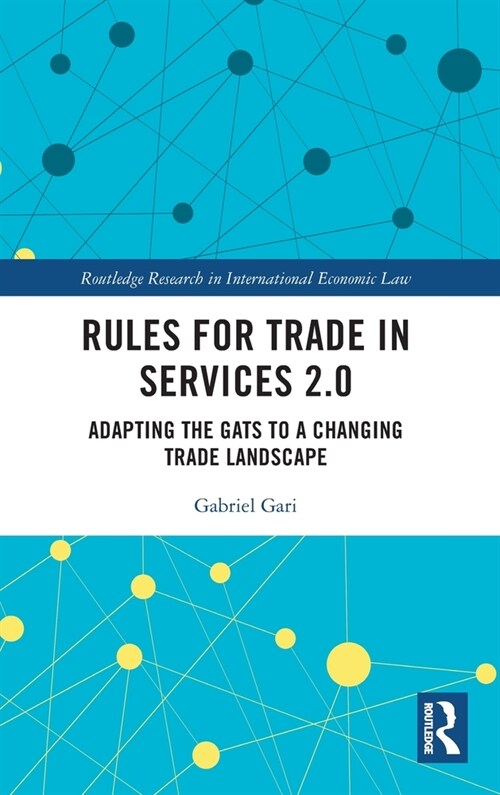 Rules for Trade in Services 2.0 : Adapting the GATS to a Changing Trade Landscape (Hardcover)