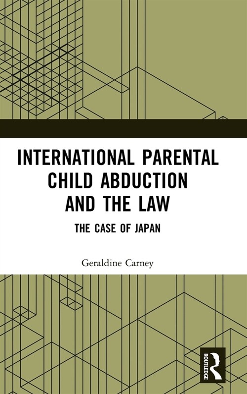 International Parental Child Abduction and the Law : The Case of Japan (Hardcover)