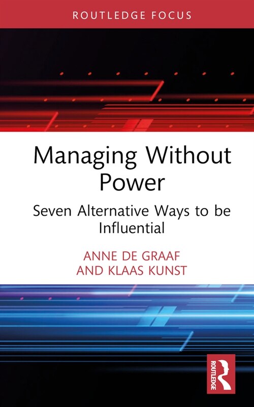 Managing Without Power : Seven Alternative Ways to be Influential (Hardcover)