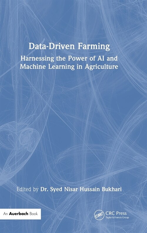 Data-Driven Farming : Harnessing the Power of AI and Machine Learning in Agriculture (Hardcover)