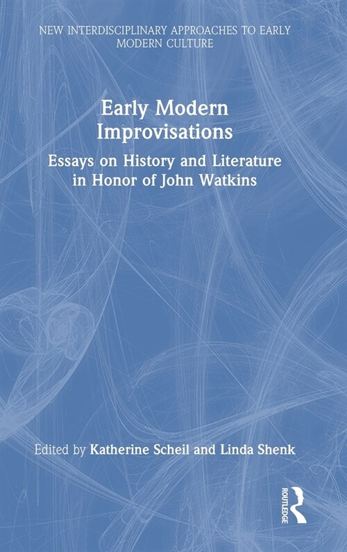 Early Modern Improvisations : Essays on History and Literature in Honor of John Watkins (Hardcover)
