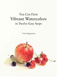 You Can Paint Vibrant Watercolors in Twelve Easy Lessons (Paperback)