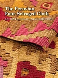 The Peruvian Four-Selvaged Cloth: Ancient Threads / New Directions (Paperback)