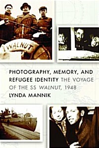 Photography, Memory, and Refugee Identity: The Voyage of the SS Walnut, 1948 (Paperback)