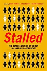 Stalled: The Representation of Women in Canadian Governments (Paperback)