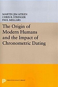 The Origin of Modern Humans and the Impact of Chronometric Dating (Paperback, Reprint)