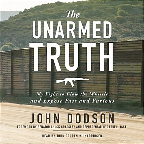 The Unarmed Truth: My Fight to Blow the Whistle and Expose Fast and Furious (MP3 CD)