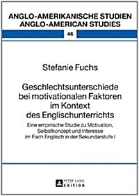 Geschlechtsunterschiede bei motivationalen Faktoren im Kontext des Englischunterrichts: Eine empirische Studie zu Motivation, Selbstkonzept und Intere (Hardcover)