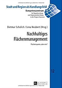 Nachhaltiges Flaechenmanagement: Flaechensparen, Aber Wie? (Hardcover)