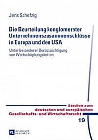 Die Beurteilung Konglomerater Unternehmenszusammenschluesse in Europa Und Den USA: Unter Besonderer Beruecksichtigung Von Wertschoepfungsketten (Hardcover)