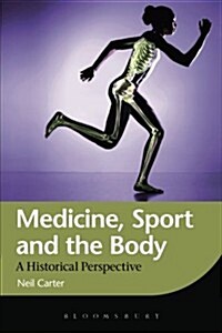 Medicine, Sport and the Body : A Historical Perspective (Paperback)