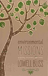 Environmental Missions: Planting Churches and Trees (Paperback)