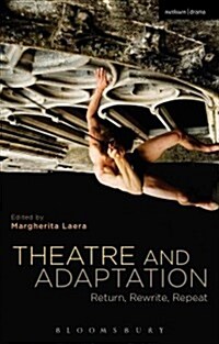 Theatre and Adaptation : Return, Rewrite, Repeat (Hardcover)