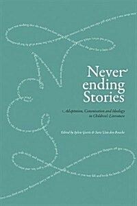 Never-Ending Stories: Adaptation, Canonisation and Ideology in Childrens Literature (Paperback)