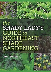 The Shady Ladys Guide to Northeast Shade Gardening (Paperback)