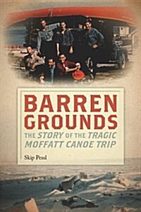Barren Grounds: The Story of the Tragic Moffatt Canoe Trip (Hardcover)