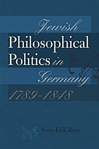 Jewish Philosophical Politics in Germany, 1789-1848 (Paperback)