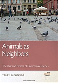 Animals as Neighbors: The Past and Present of Commensal Animals (Paperback)