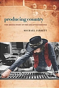 Producing Country: The Inside Story of the Great Recordings (Paperback)