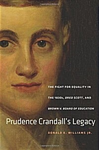 Prudence Crandalls Legacy: The Fight for Equality in the 1830s, Dred Scott, and Brown v. Board of Education (Hardcover)