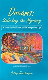 Dreams: Unlocking the Mystery: A How-To Guide That Will Change Your Life (Hardcover)