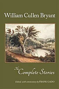 William Cullen Bryant: The Complete Stories (Paperback)